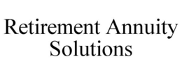 RETIREMENT ANNUITY SOLUTIONS trademark