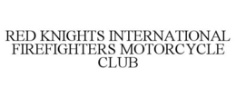 RED KNIGHTS INTERNATIONAL FIREFIGHTERS MOTORCYCLE CLUB trademark
