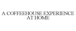 A COFFEEHOUSE EXPERIENCE AT HOME trademark