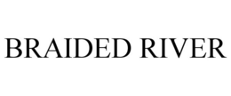 BRAIDED RIVER trademark