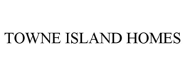 TOWNE ISLAND HOMES trademark
