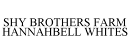SHY BROTHERS FARM HANNAHBELL WHITES trademark