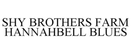 SHY BROTHERS FARM HANNAHBELL BLUES trademark