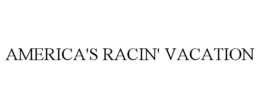 AMERICA'S RACIN' VACATION trademark