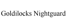 GOLDILOCKS NIGHTGUARD trademark