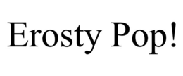 EROSTY POP! trademark