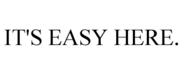 IT'S EASY HERE. trademark