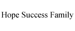 HOPE SUCCESS FAMILY trademark