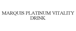MARQUIS PLATINUM VITALITY DRINK trademark