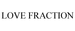 LOVE FRACTION trademark