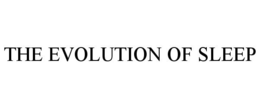 THE EVOLUTION OF SLEEP trademark