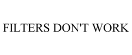 FILTERS DON'T WORK trademark