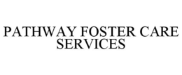 PATHWAY FOSTER CARE SERVICES trademark