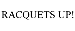 RACQUETS UP! trademark