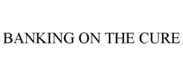BANKING ON THE CURE trademark