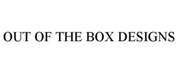 OUT OF THE BOX DESIGNS trademark