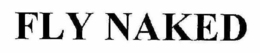 FLY NAKED trademark