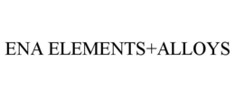 ENA ELEMENTS+ALLOYS trademark