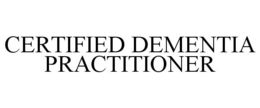 CERTIFIED DEMENTIA PRACTITIONER trademark