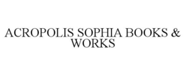 ACROPOLIS SOPHIA BOOKS & WORKS trademark