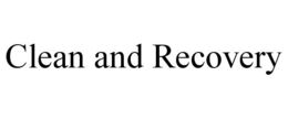 CLEAN AND RECOVERY trademark