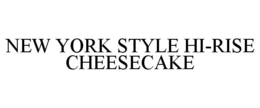 NEW YORK STYLE HI-RISE CHEESECAKE trademark