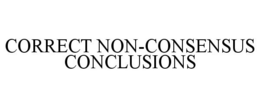 CORRECT NON-CONSENSUS CONCLUSIONS trademark