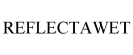 REFLECTAWET trademark
