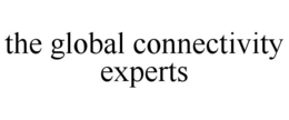 THE GLOBAL CONNECTIVITY EXPERTS trademark