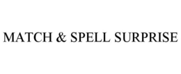 MATCH & SPELL SURPRISE trademark