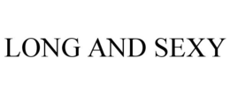 LONG AND SEXY trademark