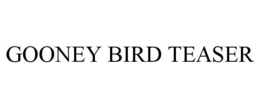 GOONEY BIRD TEASER trademark