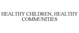 HEALTHY CHILDREN, HEALTHY COMMUNITIES trademark