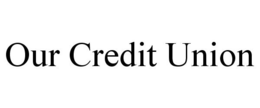 OUR CREDIT UNION trademark