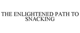 THE ENLIGHTENED PATH TO SNACKING trademark