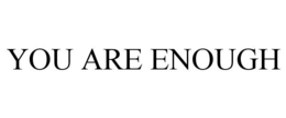 YOU ARE ENOUGH trademark