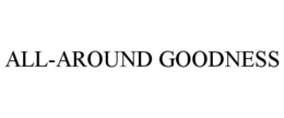 ALL-AROUND GOODNESS trademark