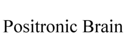 POSITRONIC BRAIN trademark