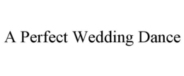 A PERFECT WEDDING DANCE trademark