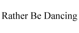 RATHER BE DANCING trademark