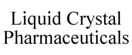 LIQUID CRYSTAL PHARMACEUTICALS trademark