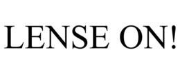 LENSE ON! trademark