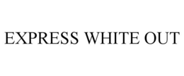 EXPRESS WHITE OUT trademark