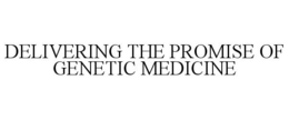 DELIVERING THE PROMISE OF GENETIC MEDICINE trademark