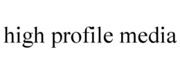 HIGH PROFILE MEDIA trademark