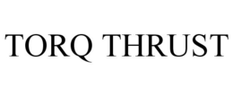TORQ THRUST trademark