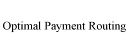 OPTIMAL PAYMENT ROUTING trademark