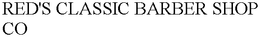 RED'S CLASSIC BARBER SHOP CO trademark