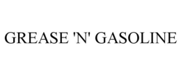 GREASE 'N' GASOLINE trademark