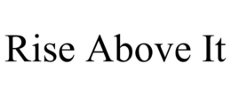 RISE ABOVE IT trademark
